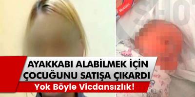 Rusya'da bir anne ayakkabı alabilmek için bir haftalık bebeğini satışa çıkardı! Yok böyle vicdansızlık!