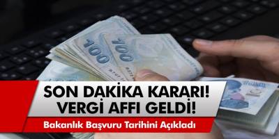 Vergi Affı Geldi! Bakanlık Tarih Verdi, Başvurular Başlıyor…