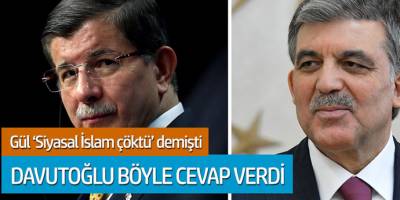 Abdullah Gül 'Siyasal islam çöktü' demişti... Davutoğlu böyle cevap verdi