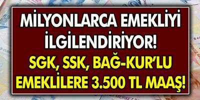 SSK’lı, Bağ-kur’lu, Emekli ve Memurlara Müjde! 3.500 TL Maaş Verilecek...