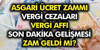 EYT, nafaka, asgari ücret için beklenen zam geldi mi? KYK, MTV, KDV, cezalar ve vergi borçlarda son dakika af yasası..