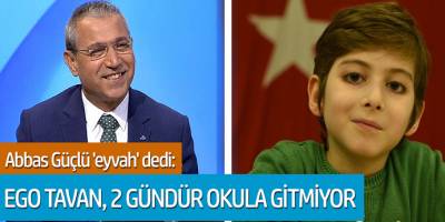 Abbas Güçlü 'eyvah' dedi. Ego tavan, 2 gündür okula gitmiyor