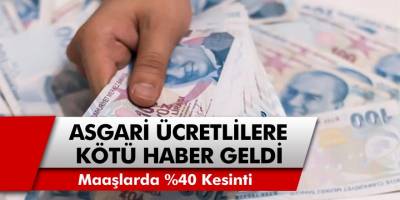 Milyonlarca Asgari ücretlilere kötü haber! Maaşlar yüzde 40 oranında kesilecek…