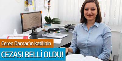 Ceren Damar'ın katilinin cezası belli oldu