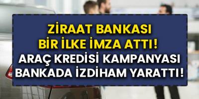 Ziraat Bankasından Görülmemiş Kampanya! Araç Kredisi Başvuru Rekorları Kırıldı, Bankada İzdiham Yaşandı…