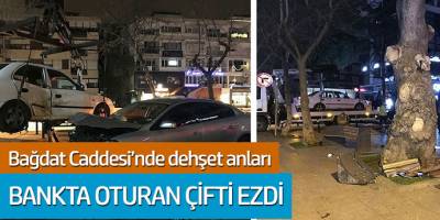 Bağdat Caddesi'nden dehşet anları! Bankta oturan çifti ezdi