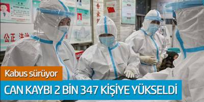 Kabus sürüyor... Can kaybı 2 bin 347 kişiye yükseldi