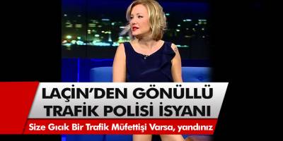 Laçin'den gönüllü trafik polisi isyanı! Size gıcık bir trafik müfettiş varsa yandınız