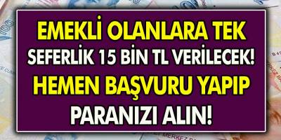 Emekli Olan Tüm Vatandaşlara Tek Seferlik 15 Bin TL Verilecek! Hemen Başvuru Yapıp Aynı Gün Alın…