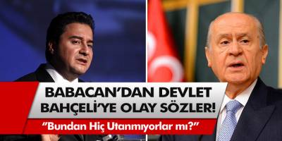 Deva Partisi lideri Babacan'dan Devlet Bahçeli'ye olay sözler! 'Bundan hiç utanmıyorlar mı?'