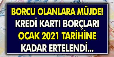 Kredi ve Kredi kartı Borcu Olanlara Büyük Müjde! Borçlar 2021 Tarihine Kadar Ertelendi...