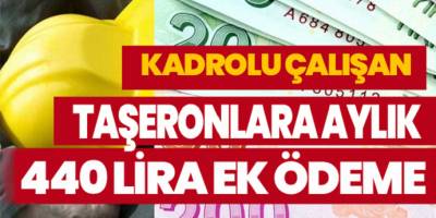 Kadroya Geçen Taşeronlara 440 Lira Ek Ödeme işte detaylar!