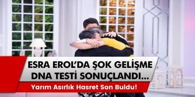 Esra Erol’da DNA test sonucu belli oldu! Acı dolu hasret son buldu…