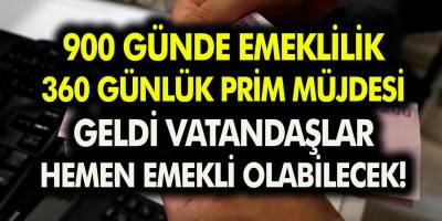 900 günde emeklilik ve 360 günlük prim müjdesi geldi! Vatandaşlar hemen emekli olabilecek…