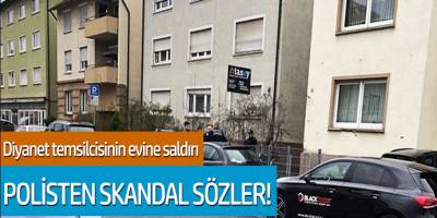 Diyanet temsilcisinin evine saldırı... Polisten skandal sözler