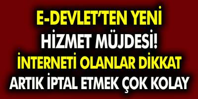 E-devletten yeni bir hizmet açıklaması geldi! İnternet olanlar dikkat: artık iptal etmek çok kolay…