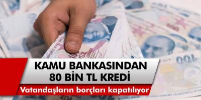 3 Büyük Kamu Bankasından Vatandaşlara Destek! Başvuru Yapanlara 80 Bin TL İhtiyaç Kredisi Verilecek...