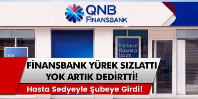 QNB Finansbank Esenkent şubesinde akıl almaz, vicdan dayanmaz bir olay! Yaşlı kadın sedyeyle para çekti…