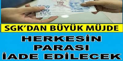 İşçi memur emekli herkese SGK o paraları iade ediyor!