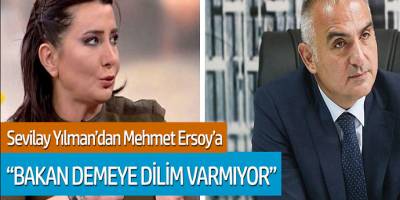 Sevilay Yılman'dan Mehmet Ersoy'a 'Bakan demeye dilim varmıyor'