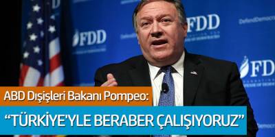 Mike Pompeo: Türkiye ile beraber çalışıyoruz