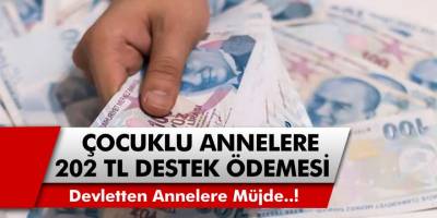 Çocuğu Olan Annelere 202 TL Müjdesi! Devlet, Çocuklu Annelere Destek Ödemesi Yapacak…