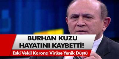 Son Dakika: Burhan Kuzu Koronavirüs Nedeniyle Hayatını Kaybetti!
