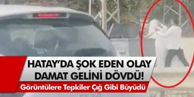 Hatay’da kan donduran olay! Damat gelini dövdü, çevredekiler fotoğraflarını çekti…