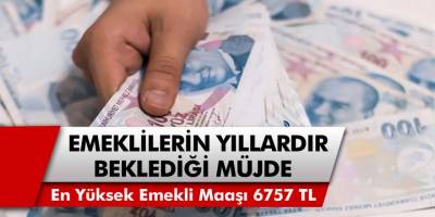Emeklilerin yıllardır yolunu gözlediği müjde geldi! Bütün emeklilere zam yapılacak… En yüksek maaş 6757 TL…