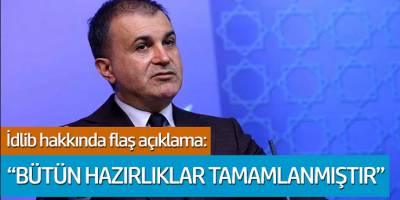 İdlip hakkında flaş açıklama: "Bütün hazırlıklar tamamlanmıştır''