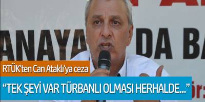 RTÜK'ten Can Ataklı'ya ceza! 'Tek herşeyi var türbanlı olması heralde...'