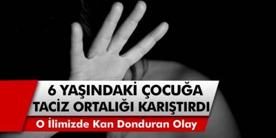 O ilimizde kan donduran taciz iddiası! 6 yaşındaki çocuğu taciz etti, ailesi kararı duyunca kriz geçirdi…