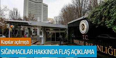 Dışişleri Bakanlığı: Sığınmacılar hakkında flaş açıklama