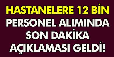 12 Bin Personel Alınacak! Başvurular Başladı, Son Dakika Gelişmeleri Yaşanıyor…