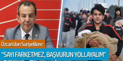 Tanju Özcan'dan Suriyelilere: 'Sayı farketmez, başvurun yollayalım'