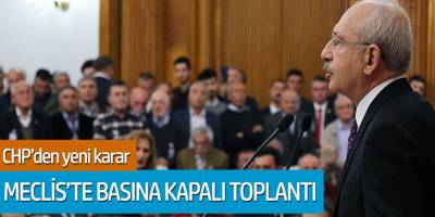 CHP'den yeni karar! Meclis'te basına kapalı toplantı