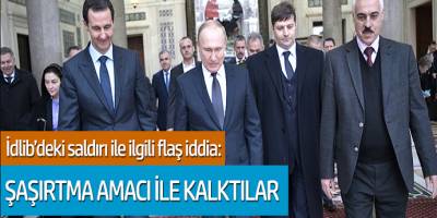 İdlib'teki saldırı ile ilgili flaş iddia: Şaşırtma amacı ile kalktılar