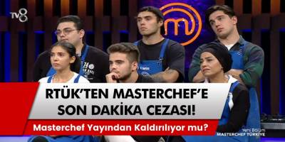 RTÜK’ten Masterchef’e ceza! Masterchef yayından kaldırılıyor mu?