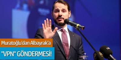 Muratoğlu'dan Berat Albayrak'a VPN Göndermesi