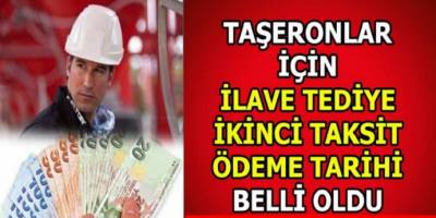 Taşeronlar işçi ilave tediye ikinci taksit ödeme tarihi belli oldu! Tediye 2020 ödemeleri ne zaman yapılacak?
