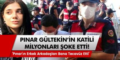 Pınar Gültekin'in katili kan donduran iddialarda bulundu! Pınar’ın iki erkek arkadaşı evinde bana tecavüz etti…