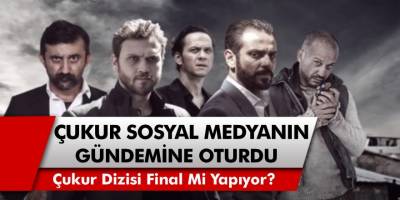 Sosyal medya bu haberle çalkalanıyor! Çukur dizisi final mi yapıyor? Sosyal medya çukur final mi yapacak iddiaları ile gündemi derinden sarstı…