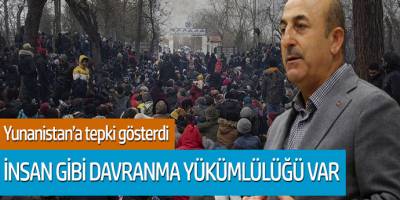 Çavuşoğlu, Yunanistan'a tepki gösterdi: İnsan gibi davranma yükümlülüğü var