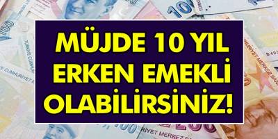Erkenden emekli olmak isteyenler dikkat! 10 yıl erken emekli olabilirsiniz…