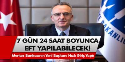 Merkez bankasının yeni başkanı hızlı giriş yaptı! NaciAğbal; 7 gün 24 saat boyunca EFT yapılabilecek…
