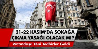 21, 22 Kasım’da sokağa çıkma yasağı olacak mı? 65 yaş üstü vatandaşlara sokağa çıkma tedbiri geldi! Ankara ve İstanbul ve diğer şehirlerde son dakika gelişmesi…