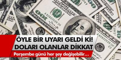 Öyle bir uyarı geldi ki, Elinde doları olanlar dikkat! Perşembe günü her şey değişebilir…