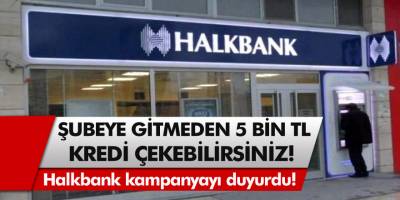 Halkbank kampanyayı duyurdu, resmen telefonlar kilitlendi! Şubeye gitmeden 5 bin TL kredi çekebilirsiniz!