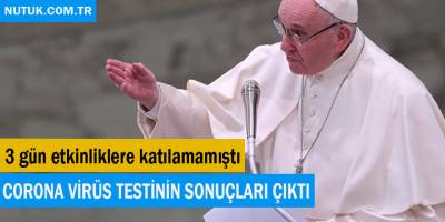 Papa Francis'un corona virüs testinin sonuçları çıktı