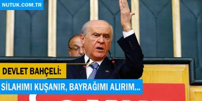 MHP Lideri Devlet Bahçeli: Silahımı kuşanır, bayrağımı alırım...